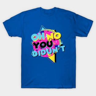 90s Oh No You Didun't T-Shirt